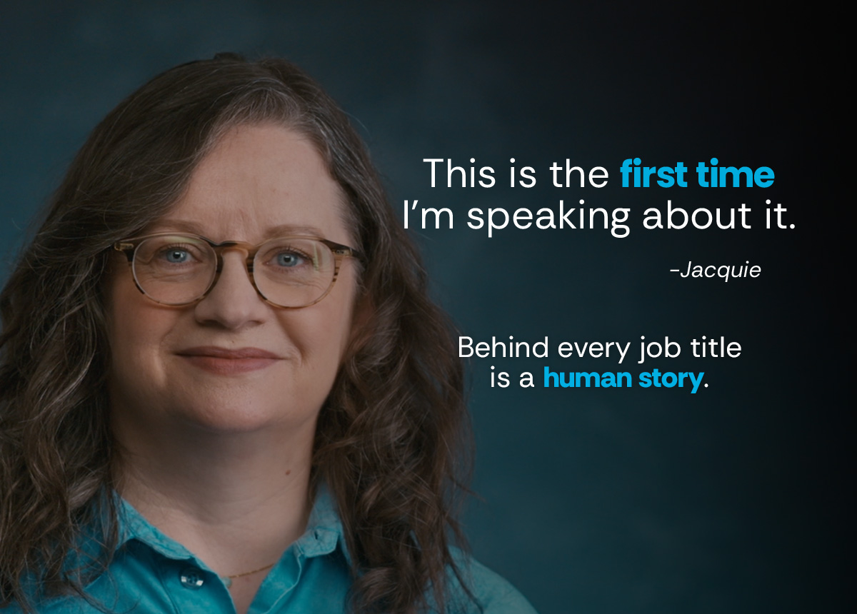 This is the first time I'm speaking about it." –Jacquie. Below: "Behind every job title is a human story.